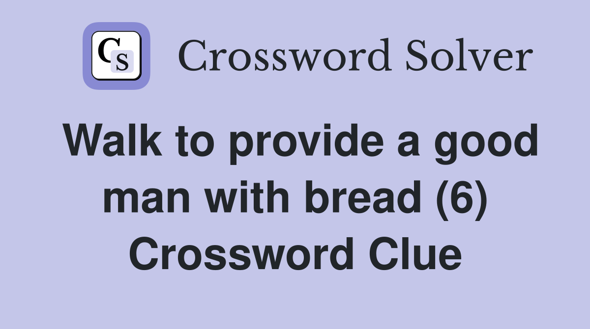 Walk to provide a good man with bread (6) Crossword Clue Answers